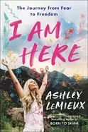 Image of i am here the journey from fear to freedom