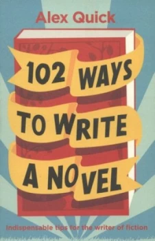 Image of 102 Ways to Write a Novel by Alex Quick Book