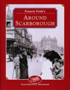 Image of Francis Friths around Scarborough by Francis Frith and Dennis Needham and Francis Frith Collection Book