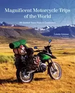 Image of magnificent motorcycle trips of the world 38 guided tours from 6 continents