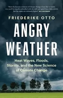 Image of Angry Weather : Heat Waves, Floods, Storms, and the New Science of Climate Change