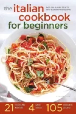 Image of italian cookbook for beginners over 100 classic recipes with everyday ingre