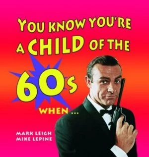 Image of You Know Youre a Child of the 60s When - by Mark Leigh Hardback