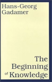 Image of The Beginning of Knowledge by Hans-Georg Gadamer Book