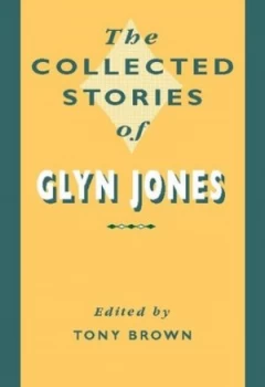 Image of The Collected Stories of Glyn Jones by Tony Brown Hardback