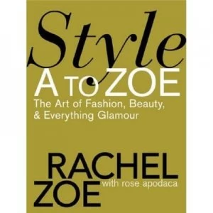Image of Style a to Zoe by Rachel Zoe Hardback