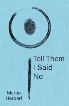Image of Tell Them I Said No by Martin Herbert