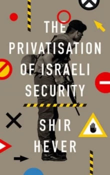 Image of The Privatisation of Israeli Security by Shir Hever Book