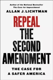 Image of Repeal the Second Amendment : The Case for a Safer America