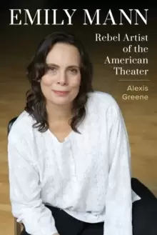 Image of Emily Mann : Rebel Artist of the American Theater