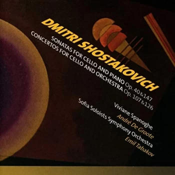 Image of Viviane Spanoghe; Sofia Soloists Symphony Orchestra - Dmitri Shostakovich: Sonatas for Cello and Piano. Op. 40 & 147/.....