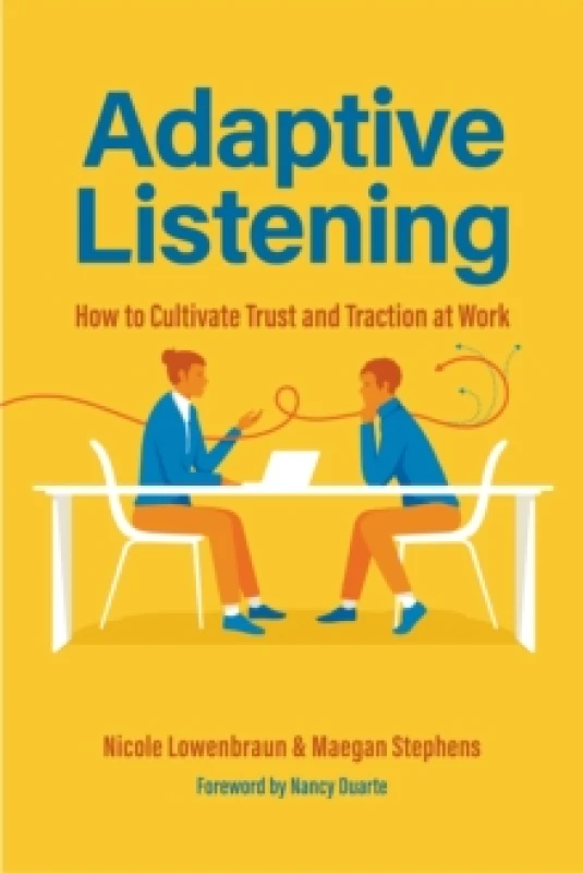 Image of Adaptive Listening : How to Cultivate Trust and Traction at Work (Communication for Leaders, Workplace Culture) Hardback