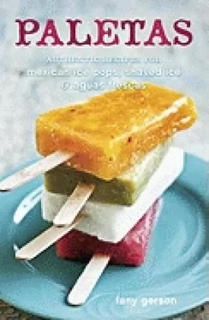 Image of paletas authentic recipes for mexican ice pops shaved ice and aguas frescas