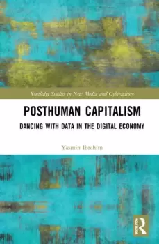 Image of Posthuman CapitalismDancing with Data in the Digital Economy