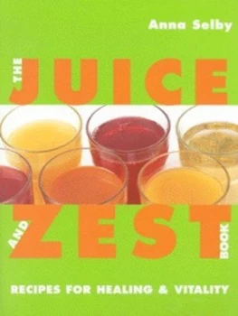 Image of The Juice and Zest Book by Anna Selby Book