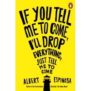 Image of If You Tell Me to Come, I'll Drop Everything, Just Tell Me to Come