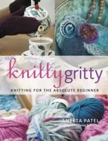 Image of Knitty Gritty : Knitting for the Absolute Beginner