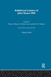 Image of Collected Works of John Stuart Mill XXXII. Additional Letters
