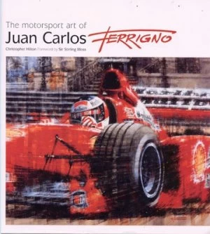 Image of The Motorsport Art of Juan Carlos Ferrigno by Juan Carlos Ferrigno and Christopher Hilton Book