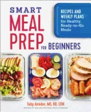 Image of smart meal prep for beginners recipes and weekly plans for healthy ready t