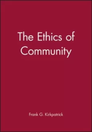 Image of The ethics of community by Frank G. Kirkpatrick