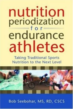 Image of Nutrition Periodization for Endurance Athletes by Bob Seebohar Paperback