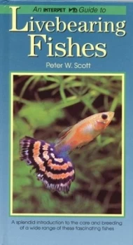 Image of Interpet Guide to Livebearing Fishes by Peter W Scott Hardback