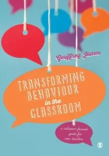 Image of Transforming Behaviour in the Classroom : A solution-focused guide for new teachers