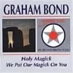 Image of Graham Bond - Holy Magick/We Put Our Magick On You