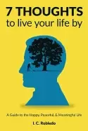 Image of 7 thoughts to live your life by a guide to the happy peaceful and meaningfu