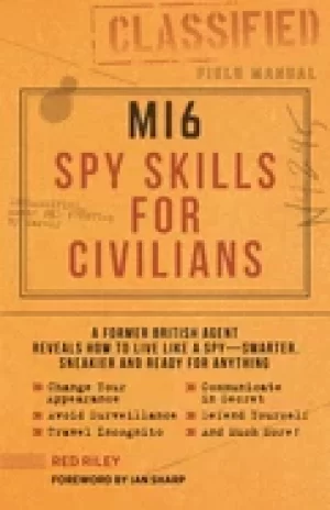 Image of mi6 spy skills for civilians a former british agent reveals how to live lik