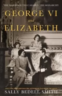 Image of George VI and Elizabeth : The Marriage That Shaped the Monarchy
