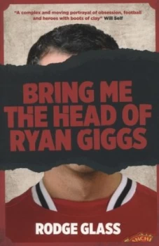Image of Bring Me the Head of Ryan Giggs by Rodge Glass Book