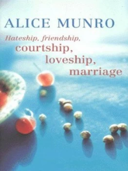 Image of Hateship Friendship Courtship Loveship Marriage by Alice Munro Hardback