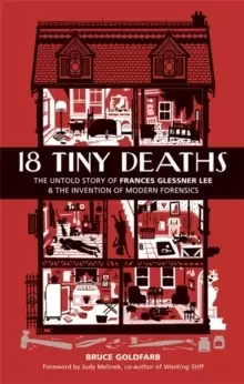 Image of 18 Tiny Deaths : The Untold Story of Frances Glessner Lee and the Invention of Modern Forensics