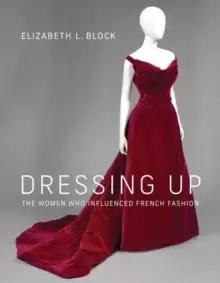 Image of Dressing Up : The Women Who Influenced French Fashion