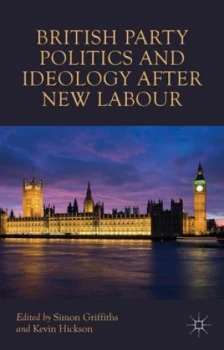 Image of British Party Politics and Ideology After New Labour by S. Griffiths Book