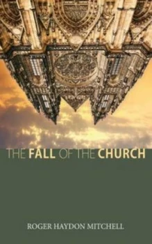 Image of The Fall of the Church by Roger Haydon Mitchell Paperback