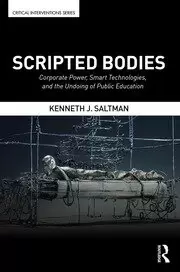Image of Scripted Bodies Corporate Power Smart Technologies and the Undoing of Public Education