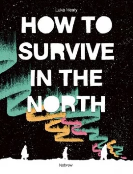 Image of How to Survive in the North by Luke Healy Hardback