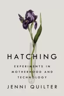 Image of Hatching : Experiments in Motherhood and Technology