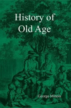 Image of History of Old Age by Georges Minois Hardback