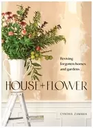 Image of house flower reviving forgotten homes and gardens