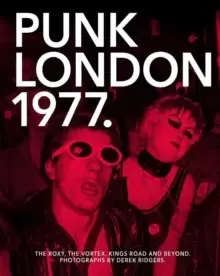 Image of 1977 Punk London : The Roxy, The Vortex, Kings Road and Beyond