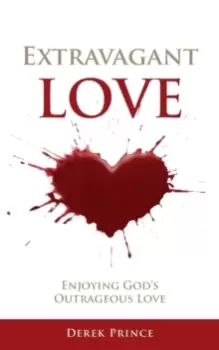 Image of Extravagant Love: : Enjoying God's Outrageous Love