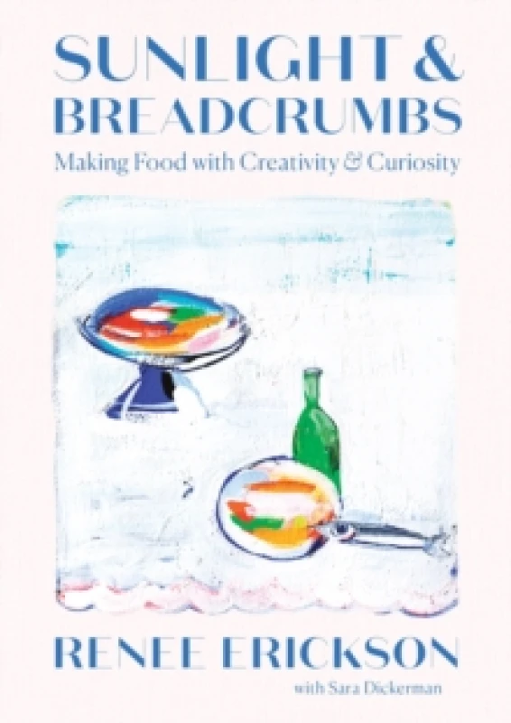 Image of Sunlight & Breadcrumbs : Making Food with Creativity & Curiosity Hardback