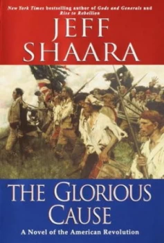 Image of The Glorious Cause by Jeff Shaara Hardback
