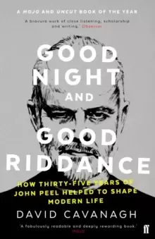 Image of Good Night and Good Riddance : How Thirty-Five Years of John Peel Helped to Shape Modern Life