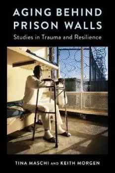 Image of Aging Behind Prison Walls by Tina Maschi