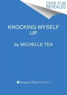 Image of Knocking Myself Up : A Memoir of My (In)Fertility